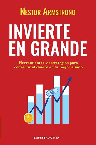 Invierte en grande: Herramientas y estrategias para convertir al dinero en tu mejor aliado (Gestión del conocimiento) von Empresa Activa