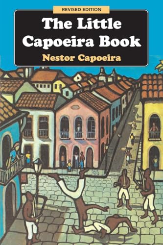 The Little Capoeira Book, Revised Edition The Little Capoeira Book, Revised Edition von Blue Snake Books