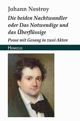 Die beiden Nachtwandler oder Das Notwendige und das Überflüssige: Posse mit Gesang in zwei Akten Die beiden Nachtwandler oder Das Notwendige und das Überflüssige: Posse mit Gesang in zwei Akten