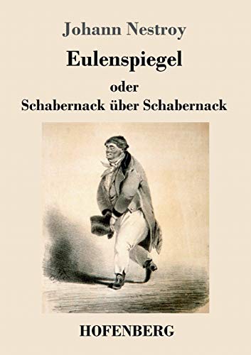 Eulenspiegel oder Schabernack über Schabernack: Posse mit Gesang in vier Akten von Hofenberg