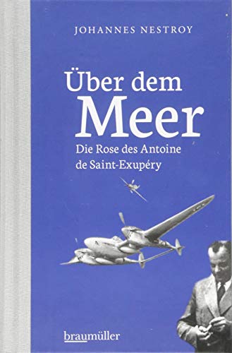 Über dem Meer: Die Rose des Antoine de Saint Exupéry von Braumüller