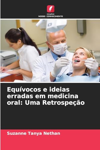 Equívocos e ideias erradas em medicina oral: Uma Retrospeção von Edições Nosso Conhecimento