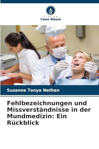 Fehlbezeichnungen und Missverständnisse in der Mundmedizin: Ein Rückblick von Verlag Unser Wissen