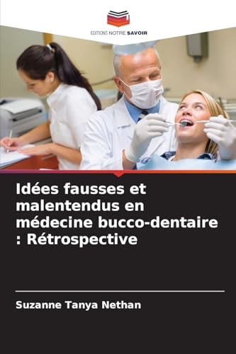 Idées fausses et malentendus en médecine bucco-dentaire : Rétrospective von Editions Notre Savoir