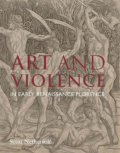 Art and Violence in Early Renaissance Florence von Yale University Press