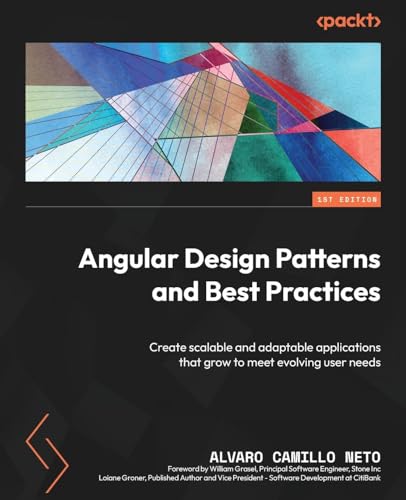 Angular Design Patterns and Best Practices: Create scalable and adaptable applications that grow to meet evolving user needs
