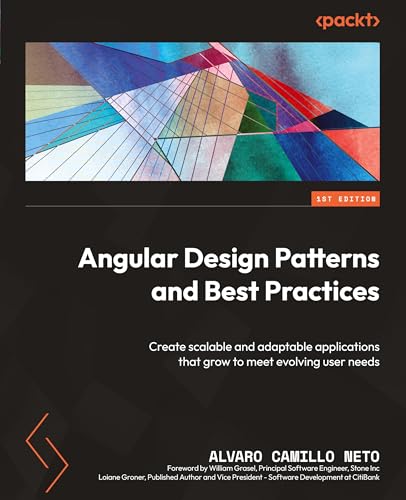 Angular Design Patterns and Best Practices: Create scalable and adaptable applications that grow to meet evolving user needs Angular Design Patterns and Best Practices: Create scalable and adaptable applications that grow to meet evolving user needs