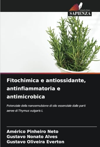 Fitochimica e antiossidante, antinfiammatoria e antimicrobica: Potenziale della nanoemulsione di olio essenziale dalle parti aeree di Thymus vulgaris L von Edizioni Sapienza