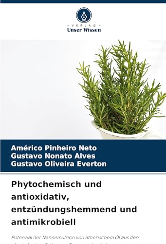 Phytochemisch und antioxidativ, entzündungshemmend und antimikrobiell: Potenzial der Nanoemulsion von ätherischem Öl aus den oberirdischen Teilen von Thymus vulgaris L von Verlag Unser Wissen