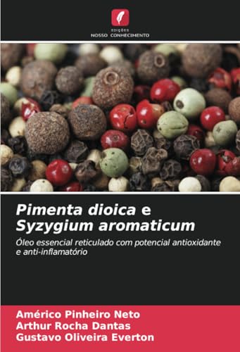 Pimenta dioica e Syzygium aromaticum: Óleo essencial reticulado com potencial antioxidante e anti-inflamatório von Edições Nosso Conhecimento