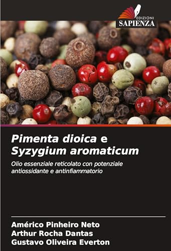 Pimenta dioica e Syzygium aromaticum: Olio essenziale reticolato con potenziale antiossidante e antinfiammatorio von Edizioni Sapienza