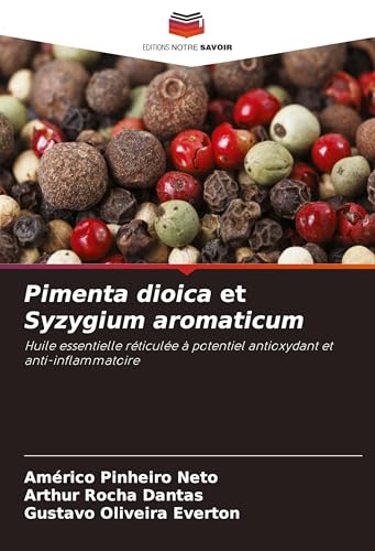 Pimenta dioica et Syzygium aromaticum: Huile essentielle réticulée à potentiel antioxydant et anti-inflammatoire von Editions Notre Savoir