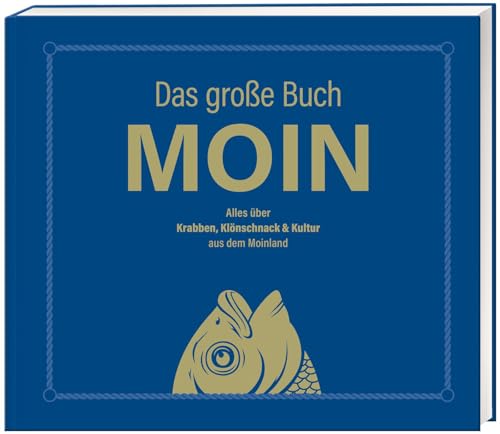 Das große Buch MOIN - Alles über Krabben, Klönschnack & Kultur aus dem Moinland: Bestes Buch über den Norden für Kenner und Touristen - Aber, da nich für! von Lappan Verlag