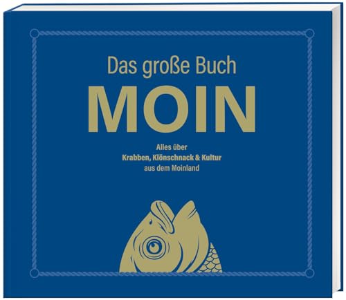 Das große Buch MOIN - Alles über Krabben, Klönschnack & Kultur aus dem Moinland: Bestes Buch über den Norden für Kenner und Touristen - Aber, da nich für! von Lappan