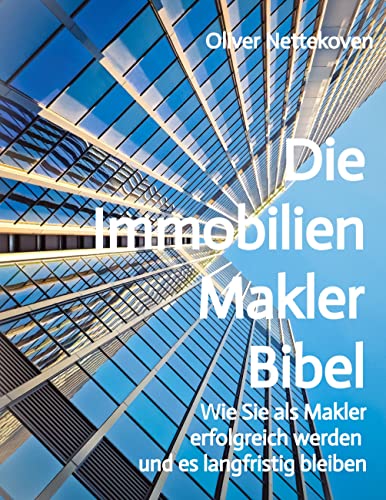 Die Immobilienmakler Bibel: Wie Sie als Immobilienmakler erfolgreich werden und langfristig bleiben von tredition