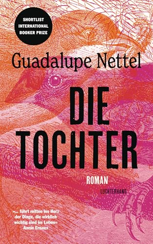 Die Tochter: Roman - »...führt mitten ins Herz der Dinge, die wirklich wichtig sind im Leben.« Annie Ernaux Die Tochter: Roman - »...führt mitten ins Herz der Dinge, die wirklich wichtig sind im Leben.« Annie Ernaux