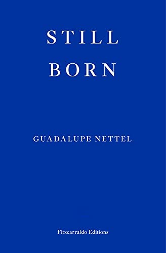 Still Born: Guadalupe Nettel von Fitzcarraldo Editions