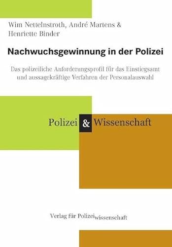 Nachwuchsgewinnung in der Polizei: Das polizeiliche Anforderungsprofil für das Einstiegsamt und aussagekräftige Verfahren der Personalauswahl