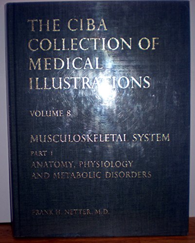 Musculoskeletal System, Part 1: Anatomy, Physiology, and Metabolic Disorders (NETTER COLLECTION OF MEDICAL ILLUSTRATIONS)