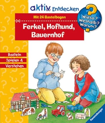 Ferkel, Hofhund, Bauernhof (Wieso? Weshalb? Warum? Aktiv): Basteln, Spielen & Verstehen