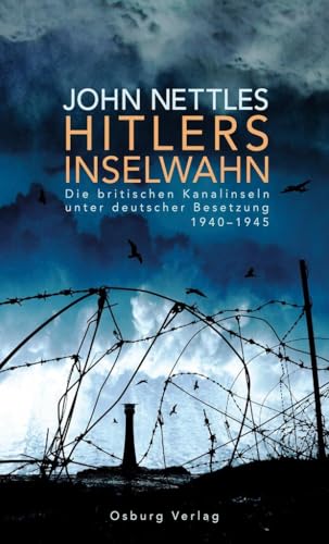 Hitlers Inselwahn: Die britischen Kanalinseln unter deutscher Besetzung 1940-1945 von Osburg Verlag