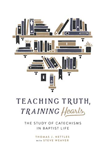 Teaching Truth Training Hearts: The Study of Catechisms in Baptist Life von Founders Press