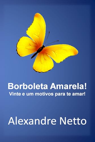 Borboleta Amarela! Vinte e um motivos para te amar!: Como um cromossomo a mais trouxe amor para o nosso mundo. von Independently published