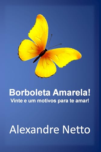 Borboleta Amarela! Vinte e um motivos para te amar!: Como um cromossomo a mais trouxe amor para o nosso mundo. von Independently published