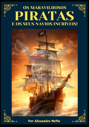 Os Maravilhosos Piratas e Seus Navios Incriveis!