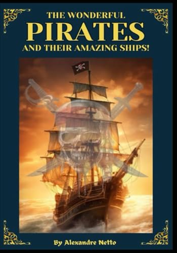 The Wonderful Pirates and Their Amazing Ships! von Independently published