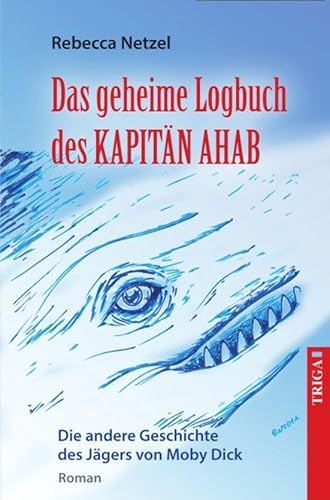 Das geheime Logbuch des Kapitän Ahab: Roman