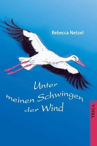 Unter meinen Schwingen der Wind: Roman von TRIGA Der Verlag Gerlinde Heß