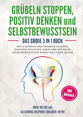 Grübeln stoppen: positiv Denken und Selbstbewusstsein: Das große 3 in 1 Buch! Aktiv werden und Grübeln stoppen. Dadurch positiver Leben und mit mehr Selbstbewusstsein durch das Leben gehen Grübeln stoppen: positiv Denken und Selbstbewusstsein: Das große 3 in 1 Buch! Aktiv werden und Grübeln stoppen. Dadurch positiver Leben und mit mehr Selbstbewusstsein durch das Leben gehen von Lucid Page Media