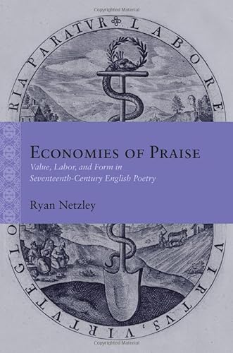 Economies of Praise: Value, Labor, and Form in Seventeenth-Century English Poetry (Rethinking the Early Modern) von Northwestern University Press