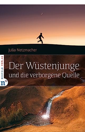 Der Wüstenjunge und die verborgene Quelle von Neufeld Verlag