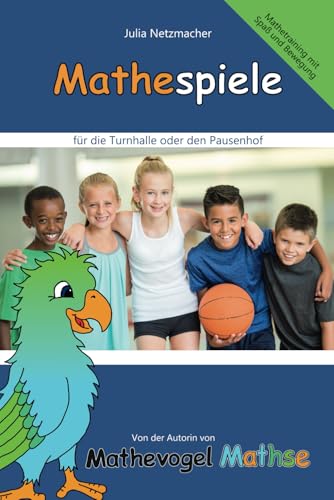 Mathespiele für die Schule: Bewegungsspiele für die Turnhalle oder den Pausenhof von Independently published
