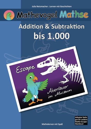Mathevogel Mathse: Escape Abenteuer im Museum: Addition und Subtraktion bis 1.000 von Independently published