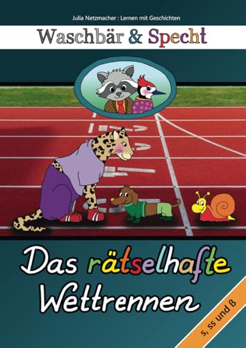 Waschbär und Specht: Das rätselhafte Wettrennen: s, ss und ß von Independently published