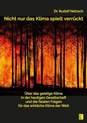Nicht nur das Klima spielt verrückt – über das geistige Klima in der heutigen Gesellschaft und die fatalen Folgen für das wirkliche Klima der Welt (Literareon)
