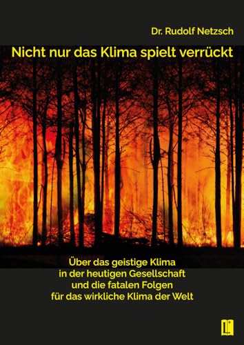 Nicht nur das Klima spielt verrückt – über das geistige Klima in der heutigen Gesellschaft und die fatalen Folgen für das wirkliche Klima der Welt (Literareon)