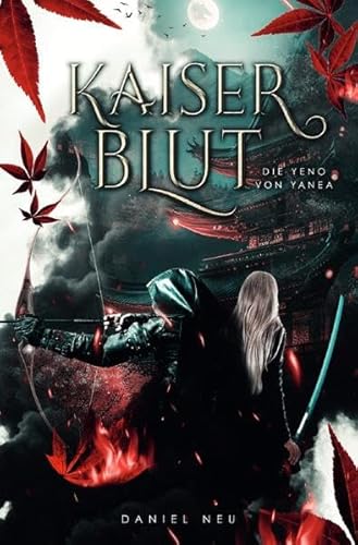 Die Yeno von Yanea / Die Yeno von Yanea: Kaiserblut (Yanea-Saga 1): Spannendes High-Fantasy-Abenteuer mit japanischem Flair