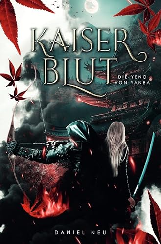 Die Yeno von Yanea / Die Yeno von Yanea: Kaiserblut (Yanea-Saga 1): Spannendes High-Fantasy-Abenteuer mit japanischem Flair von epubli
