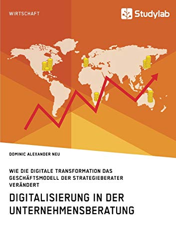 Digitalisierung in der Unternehmensberatung. Wie die digitale Transformation das Geschäftsmodell der Strategieberater verändert Digitalisierung in der Unternehmensberatung. Wie die digitale Transformation das Geschäftsmodell der Strategieberater verändert
