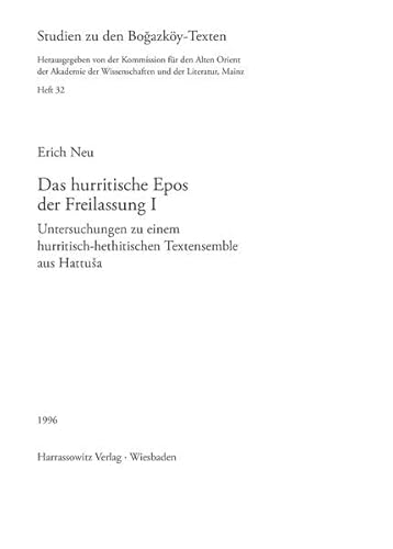 Das hurritische Epos der Freilassung I: Untersuchungen zu einem hurritisch-hethitischen Textensemble aus Hattuša: Untersuchungen zu einem ... (Studien zu den Bogazköy-Texten, Band 32)