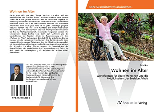 Wohnen im Alter: Wohnformen für ältere Menschen und die Möglichkeiten der Sozialen Arbeit Wohnen im Alter: Wohnformen für ältere Menschen und die Möglichkeiten der Sozialen Arbeit