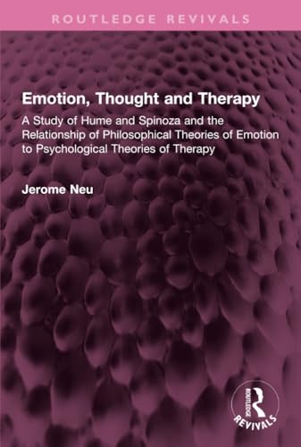 Emotion, Thought and Therapy: A Study of Hume and Spinoza and the Relationship of Philosophical Theories of Emotion to Psychological Theories of Therapy (Routledge Revivals) von Routledge
