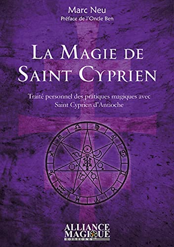 La Magie de Saint Cyprien - Traité personnel des pratiques magiques avec saint Cyprien d'Antioche von ALLIANCE MAGIQU