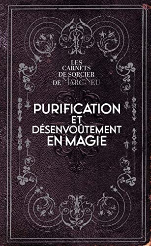 Purification et désenvoûtement en magie: Les carnets de sorcier de Marc Neu von EXERGUE