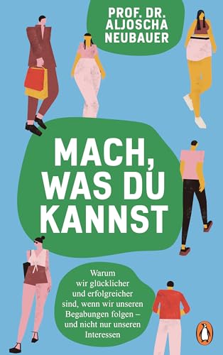 Mach, was du kannst: Warum wir glücklicher und erfolgreicher sind, wenn wir unseren Begabungen folgen – und nicht nur unseren Interessen von Penguin Verlag