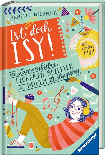 Ist doch Isy!, Band 2: Von Lampenfieber, leckeren Rezepten und meinem Lieblingssong (Wunderschön gestaltetes Kinderbuch mit einer spannenden Geschichte und vielen DIY-Anleitungen) von Ravensburger